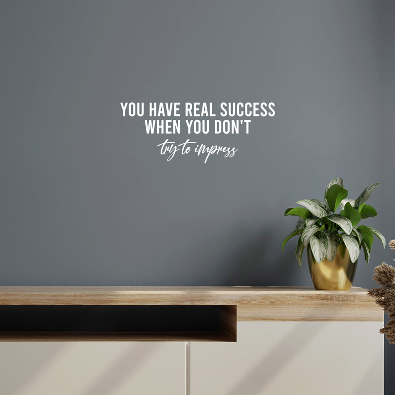 Vinyl Wall Art Decal - You Have Real Success When You Don't Try To Impress - 10" x 25" - Inspirational Good Vibes Quote Sticker For Home Bedroom Closet Office Coffee Shop Gym Fitness Decor 2