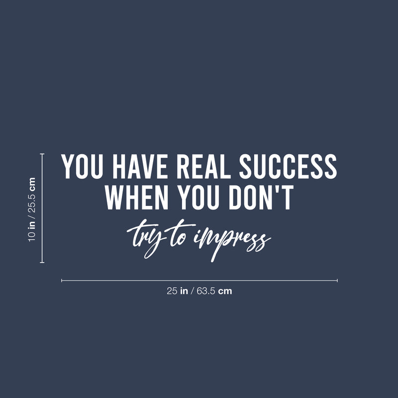 Vinyl Wall Art Decal - You Have Real Success When You Don't Try To Impress - 10" x 25" - Inspirational Good Vibes Quote Sticker For Home Bedroom Closet Office Coffee Shop Gym Fitness Decor 4