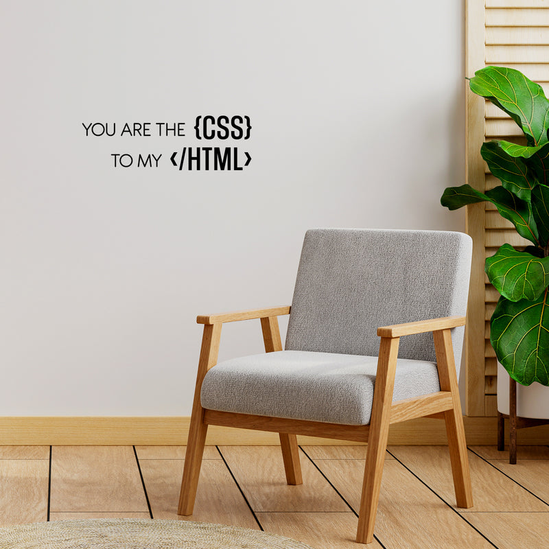 Vinyl Wall Art Decal - You are the CSS To My HTML - Trendy Motivating Funny Coding Quote Sticker For Study Room Office Classroom School Coffee Shop Storefront Decor 2