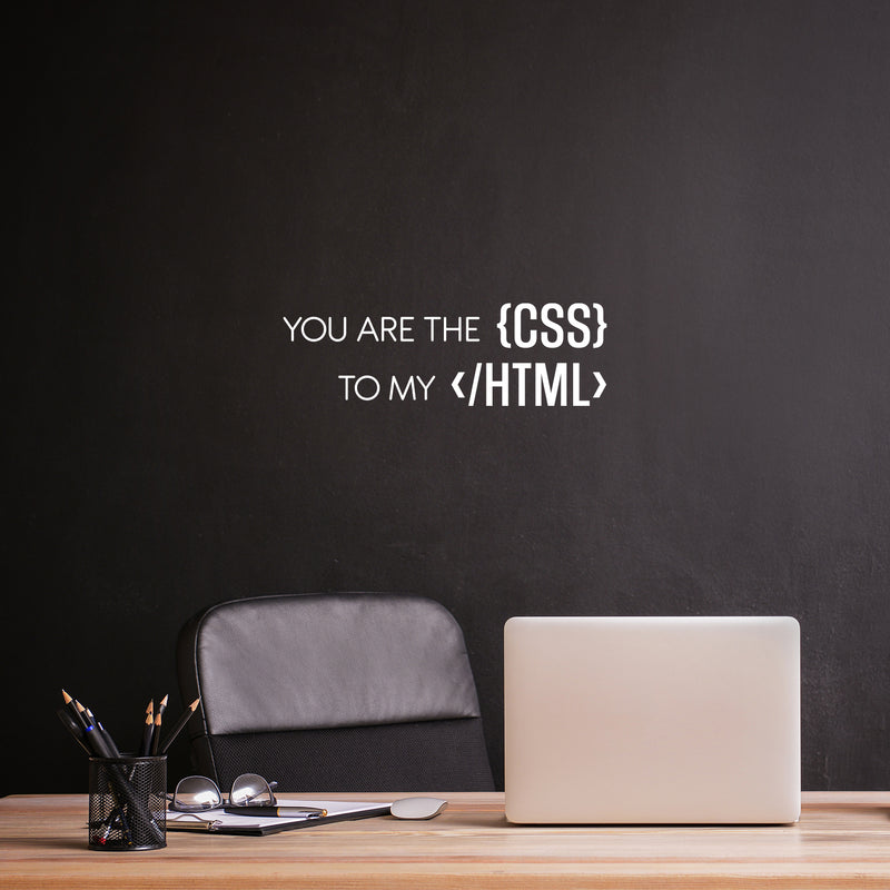 Vinyl Wall Art Decal - You are the CSS To My HTML - 8" x 25" - Trendy Motivating Funny Coding Quote Sticker For Study Room Office Classroom School Coffee Shop Storefront Decor 2