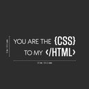 Vinyl Wall Art Decal - You are the CSS To My HTML - 8" x 25" - Trendy Motivating Funny Coding Quote Sticker For Study Room Office Classroom School Coffee Shop Storefront Decor 4