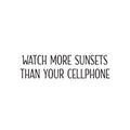 Vinyl Wall Art Decal - Watch More Sunsets Than Cellphone - 6. Inspiring Good Vibes Social Media Quote Sticker For Home Living Room School Office Coffee Shop Storefront Decor 1