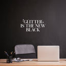 Vinyl Wall Art Decal - Glitter Is The New Black - 12.5" x 25" - Modern Inspiring Lovely Style Quote Sticker For Home Bedroom Closet Bathroom Living Room Boutique Beauty Saloon Office Decor 2