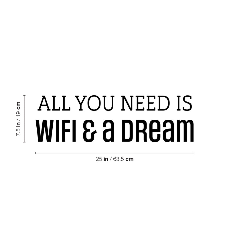 Vinyl Wall Art Decal - All You Need Is Wifi & A Dream - 7.5" x 25" - Trendy Motivating Positive Quote Sticker For Office Classroom School Coffee Shop Storefront Home Bedroom Fun Decor 4