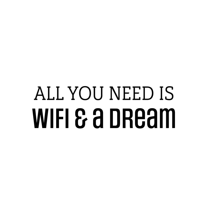 Vinyl Wall Art Decal - All You Need Is Wifi & A Dream - 7.5" x 25" - Trendy Motivating Positive Quote Sticker For Office Classroom School Coffee Shop Storefront Home Bedroom Fun Decor 1