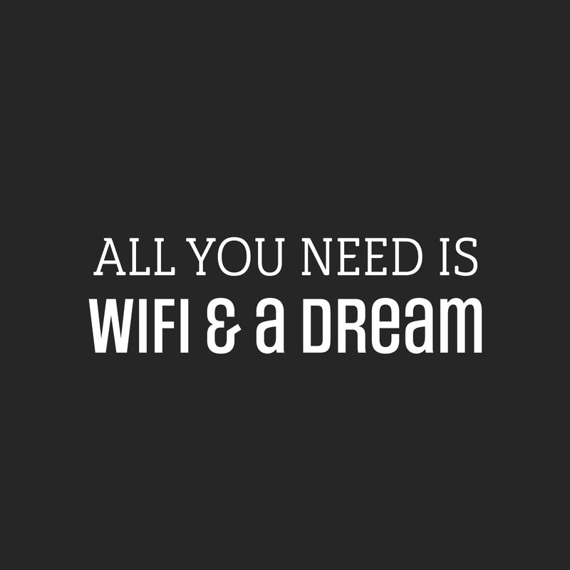 Vinyl Wall Art Decal - All You Need Is Wifi & A Dream - 7.5" x 25" - Trendy Motivating Positive Quote Sticker For Office Classroom School Coffee Shop Storefront Home Bedroom Fun Decor 1