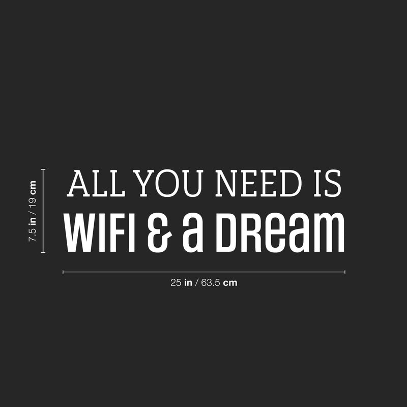 Vinyl Wall Art Decal - All You Need Is Wifi & A Dream - 7.5" x 25" - Trendy Motivating Positive Quote Sticker For Office Classroom School Coffee Shop Storefront Home Bedroom Fun Decor 4