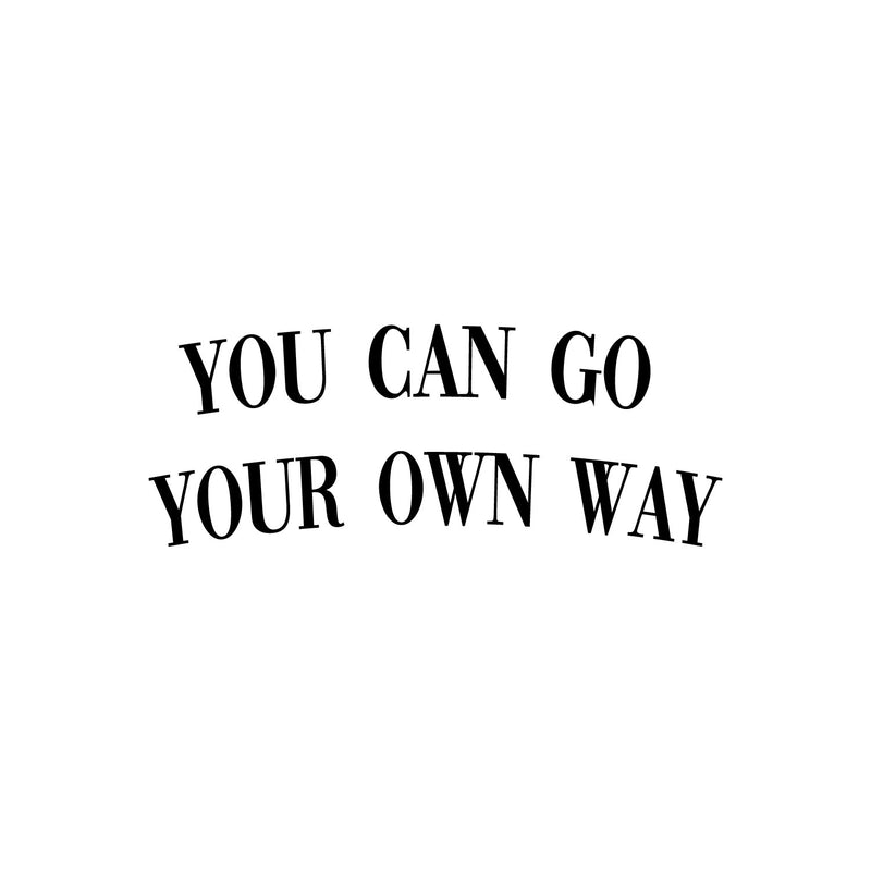 Vinyl Wall Art Decal - You Can Go Your Own Way - 12" x 31" - Modern Inspirational Good Vibes Quote Sticker For Home Bedroom Closet Living Room Boutique Office Coffee Shop Decor 1