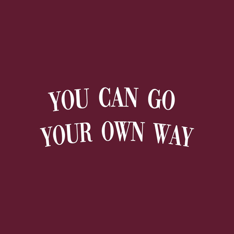 Vinyl Wall Art Decal - You Can Go Your Own Way - 12" x 31" - Modern Inspirational Good Vibes Quote Sticker For Home Bedroom Closet Living Room Boutique Office Coffee Shop Decor 1