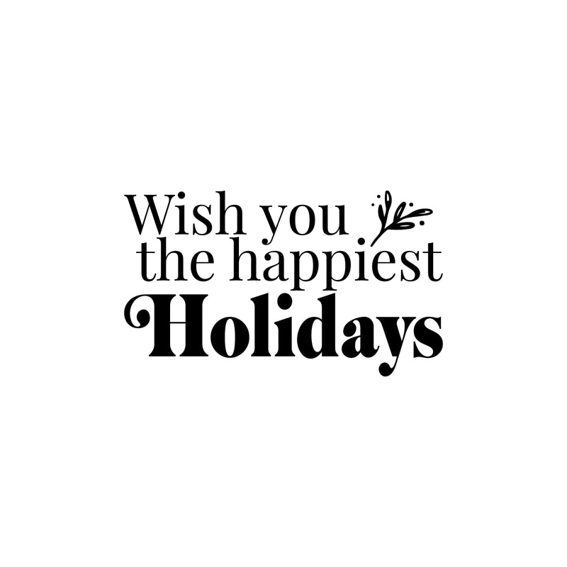 Vinyl Wall Art Decal - Wish You The Happiest Holidays - Christmas Season Trendy Seasonal Quote Sticker For Home School Living Room Work Office Classroom Door Store Decor 1