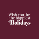 Vinyl Wall Art Decal - Wish You The Happiest Holidays - 24" x 14" - Holiday Season Trendy Seasonal Quote Sticker For Home School Living Room Work Office Classroom Door Store Window Decor 1