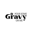 Vinyl Wall Art Decal - Pour Some Gravy On Me - Trendy Lovely Funny Thanksgiving Season Quote Sticker For Home Living Room Kitchen Dining Room Restaurant Storefront Decor 1