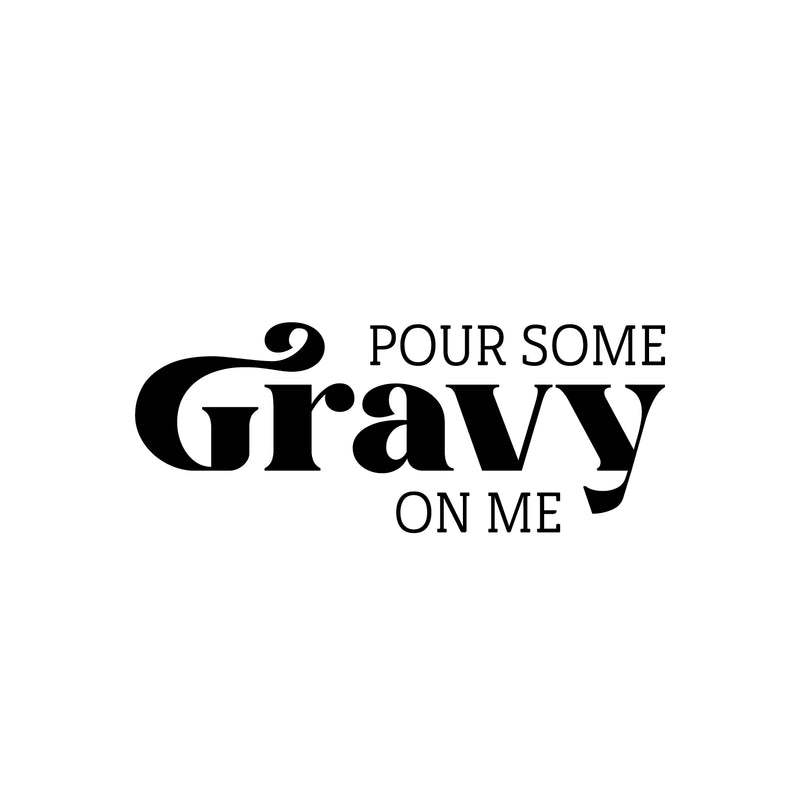 Vinyl Wall Art Decal - Pour Some Gravy On Me - Trendy Lovely Funny Thanksgiving Season Quote Sticker For Home Living Room Kitchen Dining Room Restaurant Storefront Decor 1