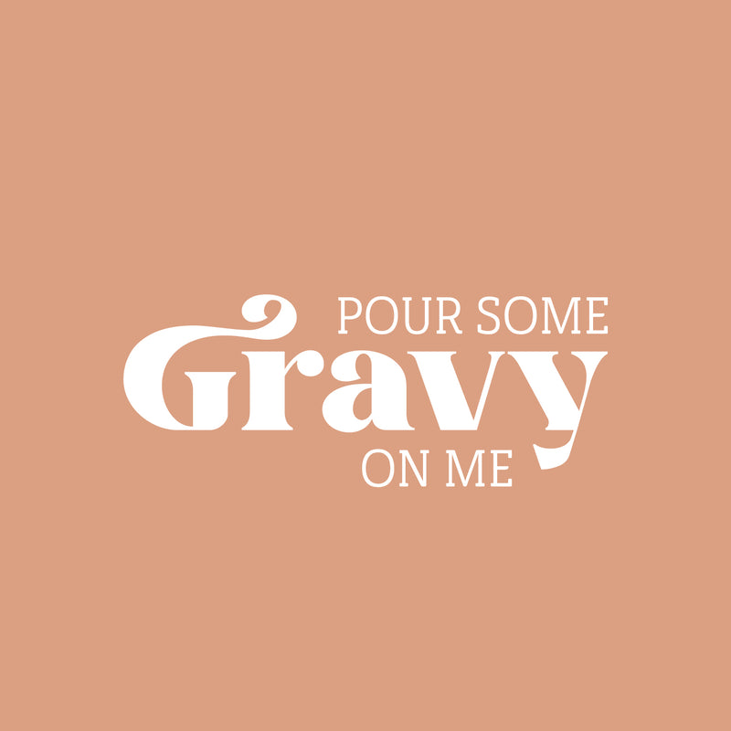 Vinyl Wall Art Decal - Pour Some Gravy On Me - 20" x 25" - Trendy Lovely Funny Thanksgiving Season Quote Sticker For Home Living Room Kitchen Dining Room Restaurant Storefront Decor 1