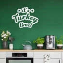 Vinyl Wall Art Decal - It's Turkey Time - 8.5" x 11" - Funny Lovely Inspiring Thanksgiving Quote Sticker For Home Living Room Kitchen Dining Room Coffee Shop Restaurant Storefront Decor 3