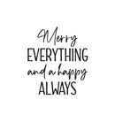 Vinyl Wall Art Decal - Merry Everything And Happy Always - 8" x 14" - Lovely Funny Christmas Season Quote Sticker For Home Living Room Doors Windows Office Coffee Shop Holiday Decor 1