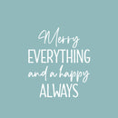 Vinyl Wall Art Decal - Merry Everything And Happy Always - 8" x 14" - Lovely Funny Christmas Season Quote Sticker For Home Living Room Doors Windows Office Coffee Shop Holiday Decor 1
