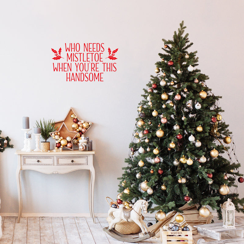 Vinyl Wall Art Decal - Who Needs Mistletoe When You're This Handsome  - 14" x 25" - Inspiring Lovely Fun Christmas Quote Sticker For Home Kids Bedroom Playroom Classroom Holiday Decor 3