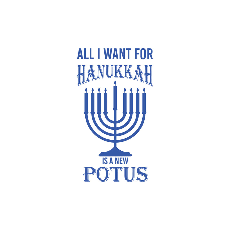 Vinyl Wall Art Decal - All I Want For Hanukkah Is A New Potus - 30" x 17" - Grateful Inspirational Holiday Season Judaism Faith Quote Sticker For Home Entry Door Dining Room Living Room Decor 1