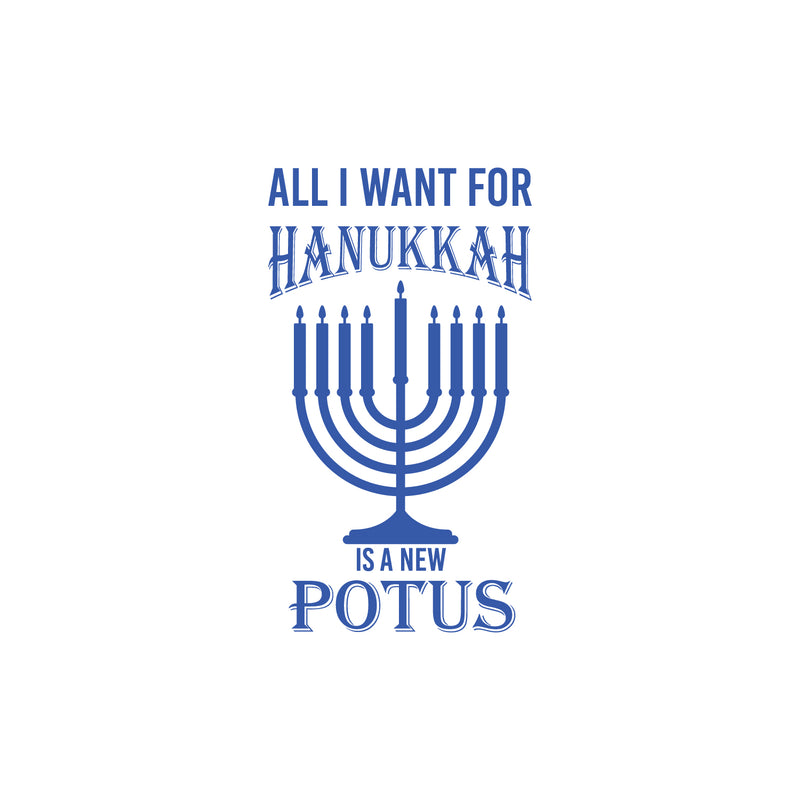 Vinyl Wall Art Decal - All I Want For Hanukkah Is A New Potus - 30" x 17" - Grateful Inspirational Holiday Season Judaism Faith Quote Sticker For Home Entry Door Dining Room Living Room Decor 1