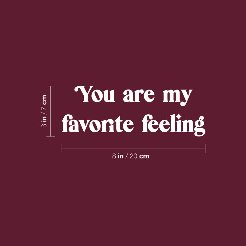 Vinyl Wall Art Decal - You Are My Favorite Feeling- 3" x 8" - Modern Sweet Lovely Quote Sticker For Couples Bedroom Home Office Living Room Boyfriend Girlfriend Decor 4