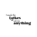 Vinyl Wall Art Decal - I Made The Latkes - 11.5" x 25" - Modern Lovely Jewish Culture Inspiring Quote Sticker For Home Family Room Kitchen Coffee Shop Storefront Hebrew Holidays Decor 1