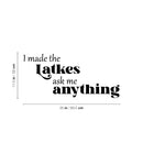 Vinyl Wall Art Decal - I Made The Latkes - 11.5" x 25" - Modern Lovely Jewish Culture Inspiring Quote Sticker For Home Family Room Kitchen Coffee Shop Storefront Hebrew Holidays Decor 4