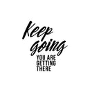 Vinyl Wall Art Decal - Keep Going You Are Getting There - 16.5" x 15" - Trendy Motivational Positive Lifestyle Quote Sticker For Home Office Living Room Decor 1
