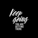 Vinyl Wall Art Decal - Keep Going You Are Getting There - 16.5" x 15" - Trendy Motivational Positive Lifestyle Quote Sticker For Home Office Living Room Decor 2