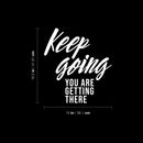 Vinyl Wall Art Decal - Keep Going You Are Getting There - 16.5" x 15" - Trendy Motivational Positive Lifestyle Quote Sticker For Home Office Living Room Decor 1