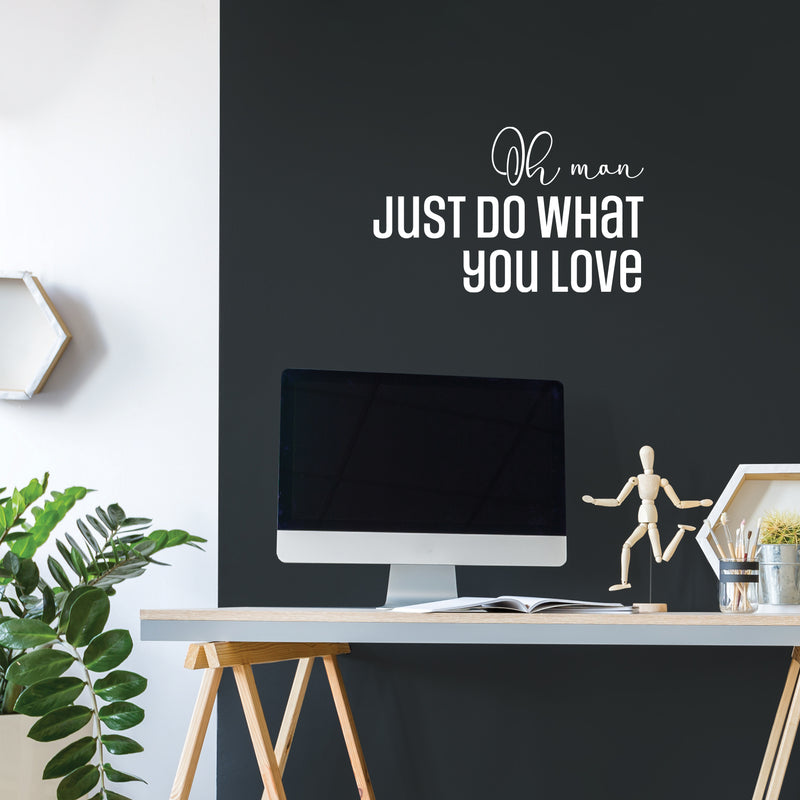 Vinyl Wall Art Decal - Oh Man Just Do What You Love - 15" x 25" - Trendy Inspirational Self Love Quote Sticker For Home Office Teen Bedroom Living Room Decor 2