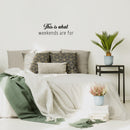 Vinyl Wall Art Decal - This Is What Weekends Are For - 8" x 25" - Trendy Funny Positive Relaxing Quote Sticker For Home Bedroom Family Living Room Playroom Coffee Shop Storefront Decor 2