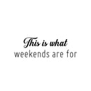 Vinyl Wall Art Decal - This Is What Weekends Are For - 8" x 25" - Trendy Funny Positive Relaxing Quote Sticker For Home Bedroom Family Living Room Playroom Coffee Shop Storefront Decor 1
