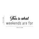 Vinyl Wall Art Decal - This Is What Weekends Are For - Trendy Funny Positive Relaxing Quote Sticker For Home Bedroom Family Living Room Playroom Coffee Shop Storefront Decor 4