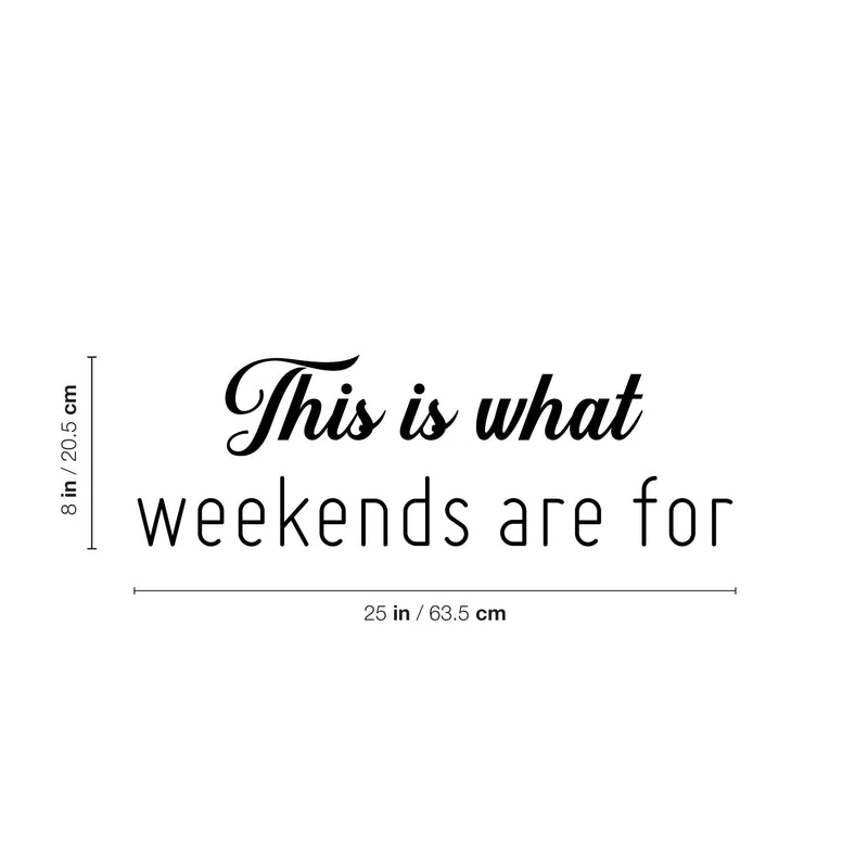 Vinyl Wall Art Decal - This Is What Weekends Are For - 8" x 25" - Trendy Funny Positive Relaxing Quote Sticker For Home Bedroom Family Living Room Playroom Coffee Shop Storefront Decor 4