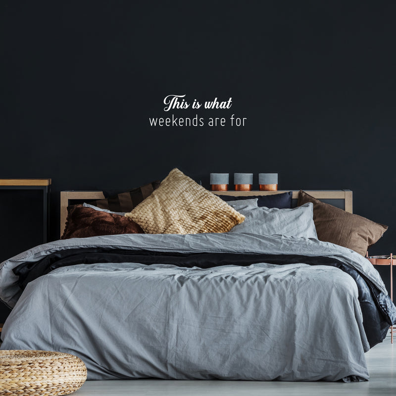 Vinyl Wall Art Decal - This Is What Weekends Are For - Trendy Funny Positive Relaxing Quote Sticker For Home Bedroom Family Living Room Playroom Coffee Shop Storefront Decor 5