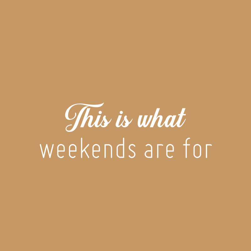 Vinyl Wall Art Decal - This Is What Weekends Are For - 8" x 25" - Trendy Funny Positive Relaxing Quote Sticker For Home Bedroom Family Living Room Playroom Coffee Shop Storefront Decor 1