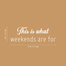 Vinyl Wall Art Decal - This Is What Weekends Are For - 8" x 25" - Trendy Funny Positive Relaxing Quote Sticker For Home Bedroom Family Living Room Playroom Coffee Shop Storefront Decor 4