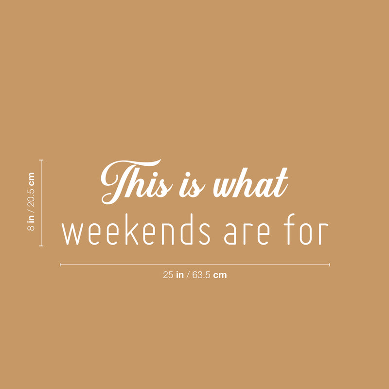 Vinyl Wall Art Decal - This Is What Weekends Are For - 8" x 25" - Trendy Funny Positive Relaxing Quote Sticker For Home Bedroom Family Living Room Playroom Coffee Shop Storefront Decor 4