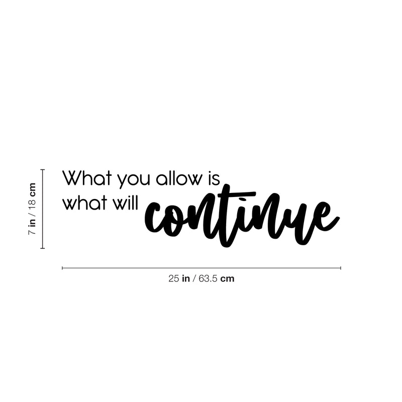 Vinyl Wall Art Decal - What You Allow Is What Will Continue - 7" x 25" - Modern Optimistic Self Esteem Quote Sticker For Home Bedroom Closet Living Room Classroom Office Decor 2