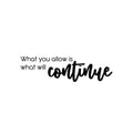 Vinyl Wall Art Decal - What You Allow Is What Will Continue - Modern Optimistic Self Esteem Quote Sticker For Home Bedroom Closet Living Room Classroom Office Decor 1