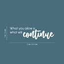Vinyl Wall Art Decal - What You Allow Is What Will Continue - Modern Optimistic Self Esteem Quote Sticker For Home Bedroom Closet Living Room Classroom Office Decor 3