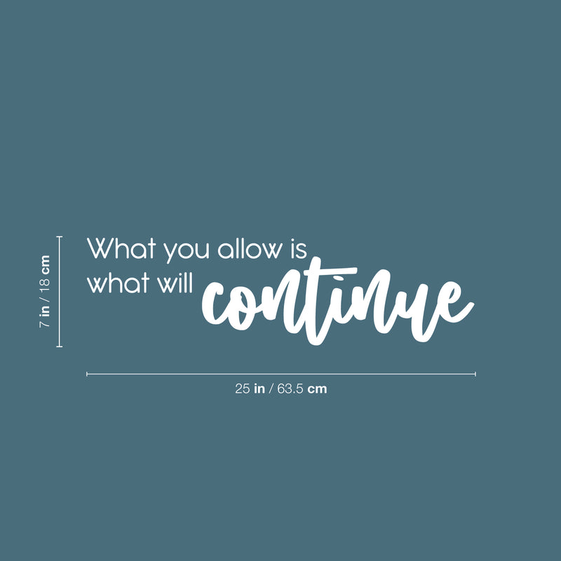 Vinyl Wall Art Decal - What You Allow Is What Will Continue - 7" x 25" - Modern Optimistic Self Esteem Quote Sticker For Home Bedroom Closet Living Room Classroom Office Decor 4