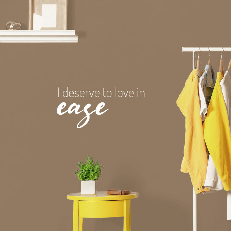 Vinyl Wall Art Decal - I Deserve To Love In Ease - 12" x 25" - Modern Optimistic Self Esteem Quote Sticker For Home Bedroom Closet Living Room Office School Coffee Shop Decor 2