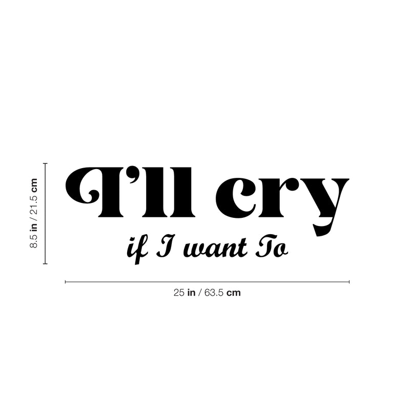 Vinyl Wall Art Decal - I'll Cry If I Want To - 8. Modern Inspiring Lovely Funny Quote Sticker For Home Bedroom Boutique Playroom Living Room Boutique Beauty Saloon Office Decor 4