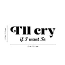 Vinyl Wall Art Decal - I'll Cry If I Want To - 8.5" x 25" - Modern Inspiring Lovely Funny Quote Sticker For Home Bedroom Boutique Playroom Living Room Boutique Beauty Saloon Office Decor 4