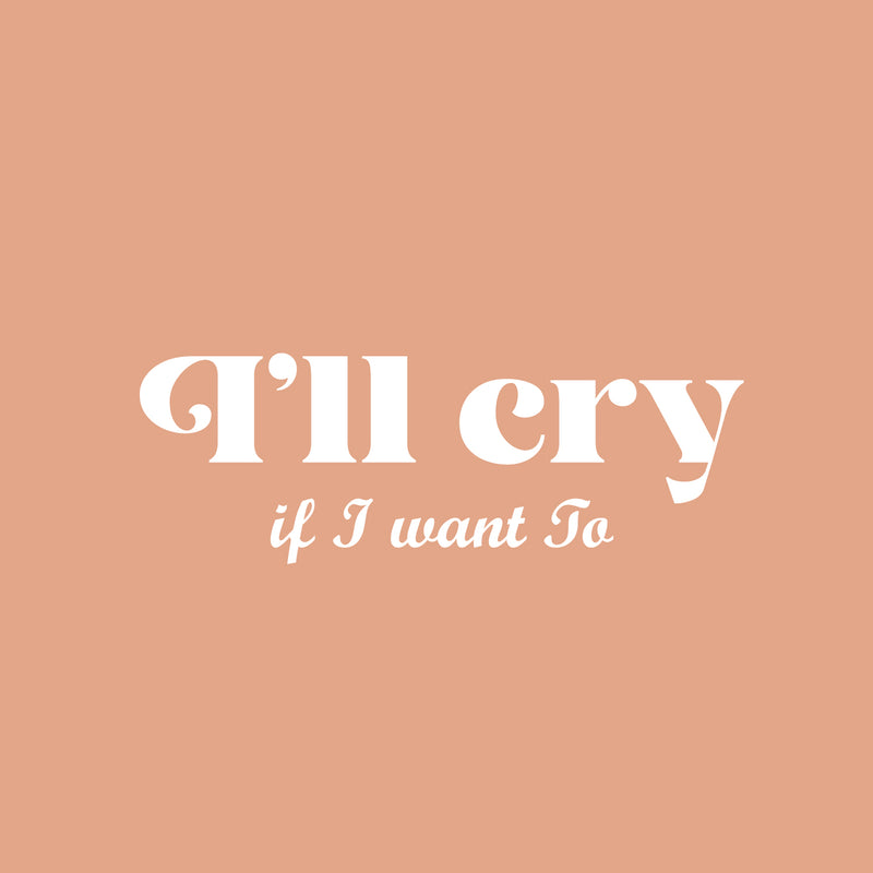 Vinyl Wall Art Decal - I'll Cry If I Want To - 8.5" x 25" - Modern Inspiring Lovely Funny Quote Sticker For Home Bedroom Boutique Playroom Living Room Boutique Beauty Saloon Office Decor 1