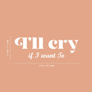 Vinyl Wall Art Decal - I'll Cry If I Want To - 8.5" x 25" - Modern Inspiring Lovely Funny Quote Sticker For Home Bedroom Boutique Playroom Living Room Boutique Beauty Saloon Office Decor 4