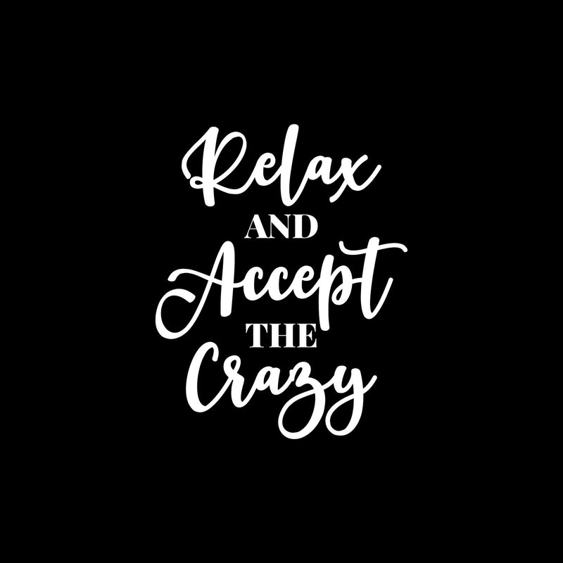 Vinyl Wall Art Decal - Relax And Accept The Crazy - 15" x 12" - Trendy Fun Motivational Positive Quote Sticker For Home Bedroom Closet Living Room Playroom Office Coffee Shop Decor 1