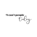 Vinyl Wall Art Decal - I Can't People Today - 9.5" x 25" - Trendy Fun Positive Sarcastic Adult Joke Quote Sticker For Home Bedroom Living Room Office Coffee Shop Storefront Decor 1
